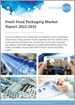 全球生鲜食品包装市场分析2022-2032：按材料（塑料,金属,纸/纸板,玻璃）,用途,包装类型预测,地区/主要国家,主要公司,效果分析和COVID-19復苏