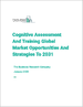 到 2031 年的全球认知评估和培训市场机会和战略