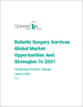 到 2031 年的全球机器人手术服务市场机遇和战略