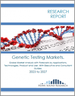 遗传基因检验的全球市场:各用途，各技术，各产品，用户预测 - 附执行和顾问指南(2023年～2027年)
