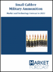 小口径军用弹药:市场及技术的预测 (～2033年)