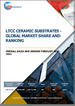 低温共烧陶瓷基板：全球市占率及排名、总收入及需求预测（2025-2031年）